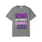 Faith Without Works T-Shirt: Christian Unisex Garment-Dyed Tee