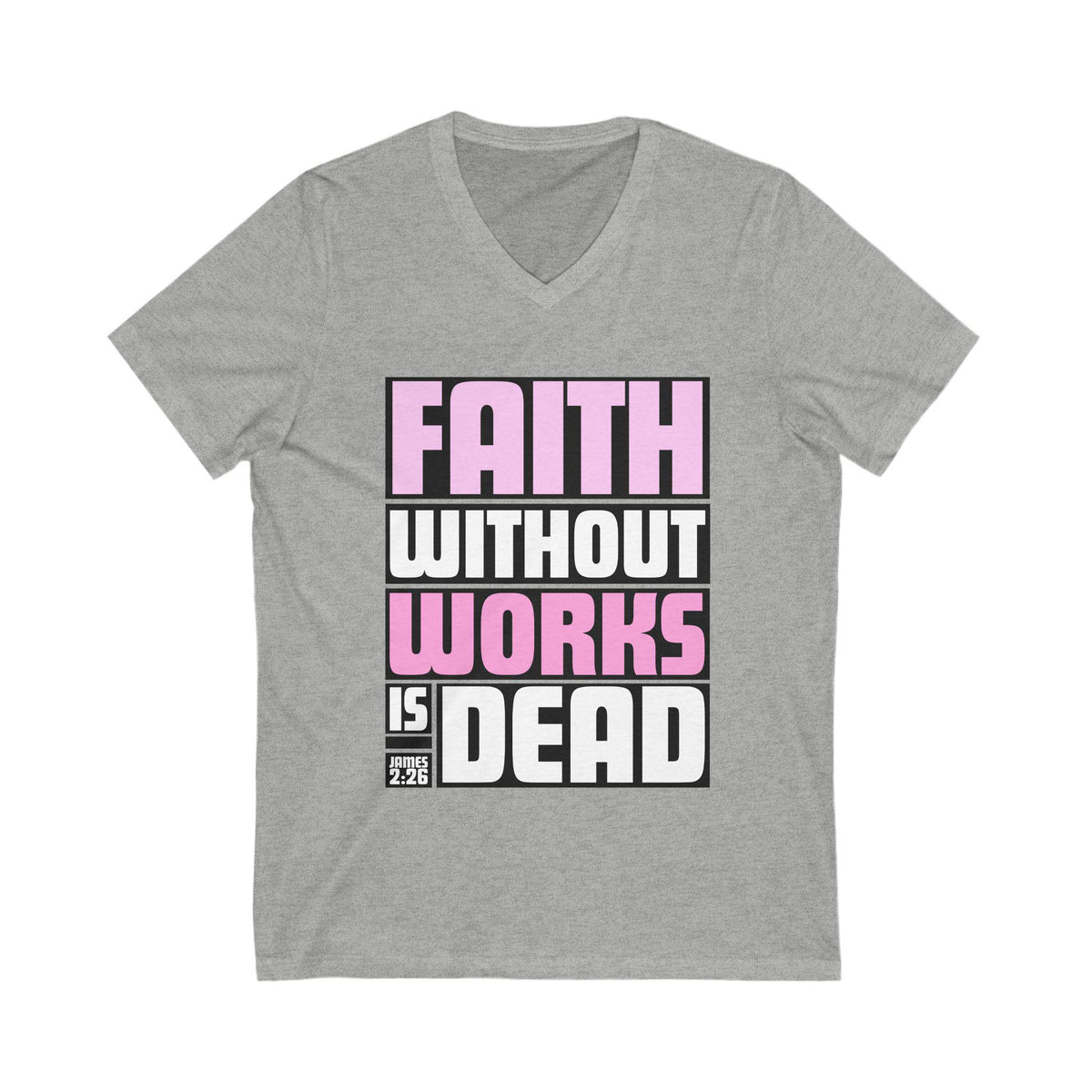 Faith Without Works Is Dead V-Neck T-Shirt| James 2:26 Bible Verse Tee | Christian Shirt for Women | Faith Inspired Apparel