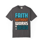 Faith Without Works T-Shirt: Christian Graphic Tee, Unisex Religious Apparel