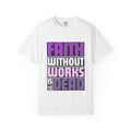 Faith Without Works T-Shirt: Christian Unisex Garment-Dyed Tee