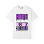Faith Without Works T-Shirt: Christian Unisex Garment-Dyed Tee