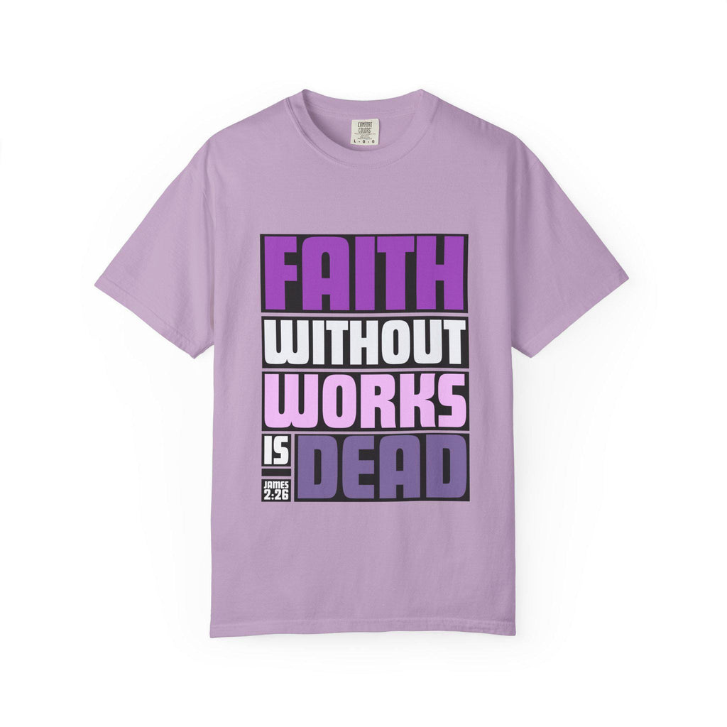 Faith Without Works T-Shirt: Christian Unisex Garment-Dyed Tee