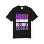Faith Without Works T-Shirt: Christian Unisex Garment-Dyed Tee