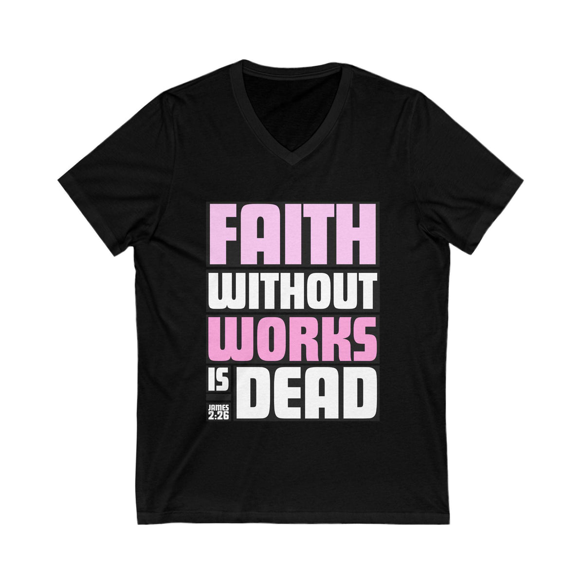 Faith Without Works Is Dead V-Neck T-Shirt| James 2:26 Bible Verse Tee | Christian Shirt for Women | Faith Inspired Apparel