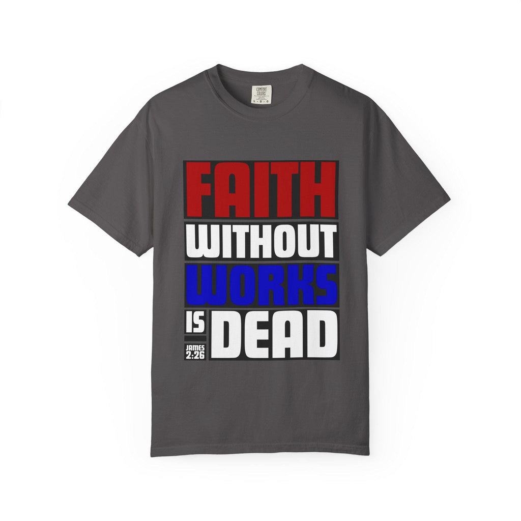 Faith Without Works T-Shirt: Christian Unisex Apparel