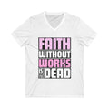 Faith Without Works Is Dead V-Neck T-Shirt| James 2:26 Bible Verse Tee | Christian Shirt for Women | Faith Inspired Apparel