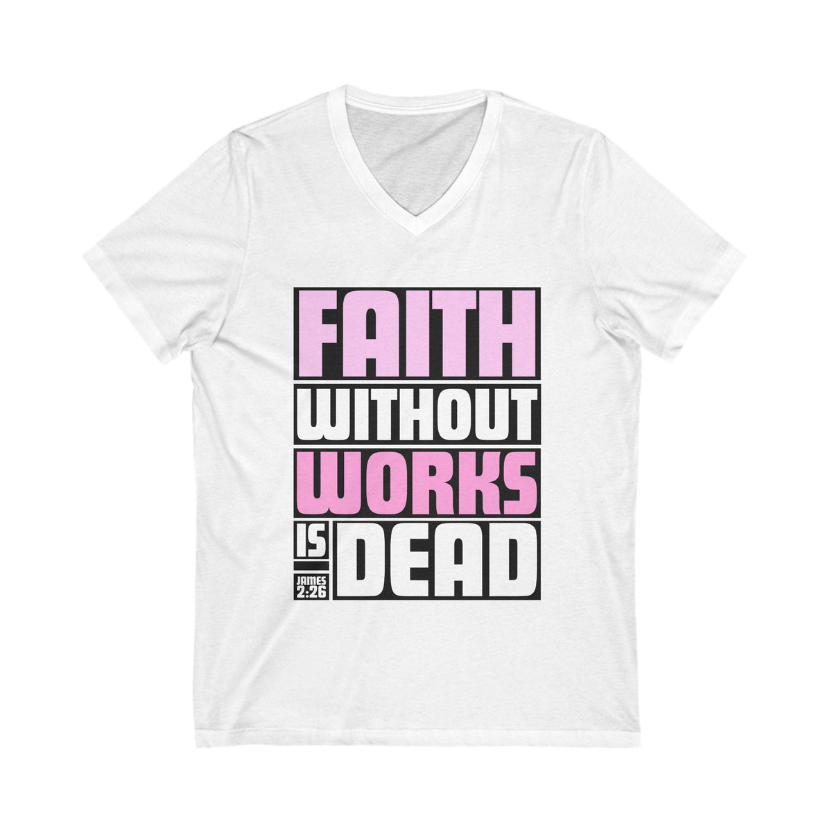 Faith Without Works Is Dead V-Neck T-Shirt| James 2:26 Bible Verse Tee | Christian Shirt for Women | Faith Inspired Apparel