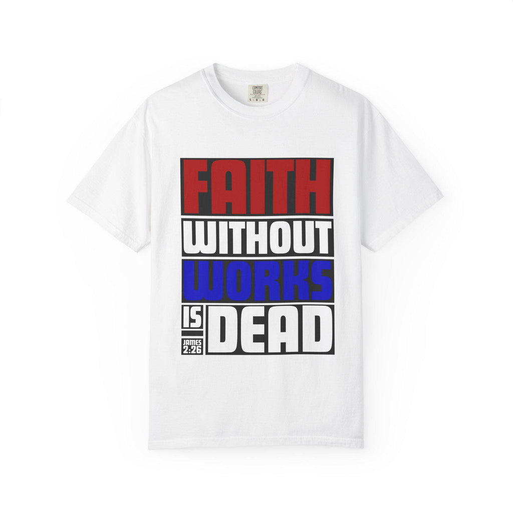 Faith Without Works T-Shirt: Christian Unisex Apparel
