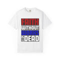 Faith Without Works T-Shirt: Christian Unisex Apparel