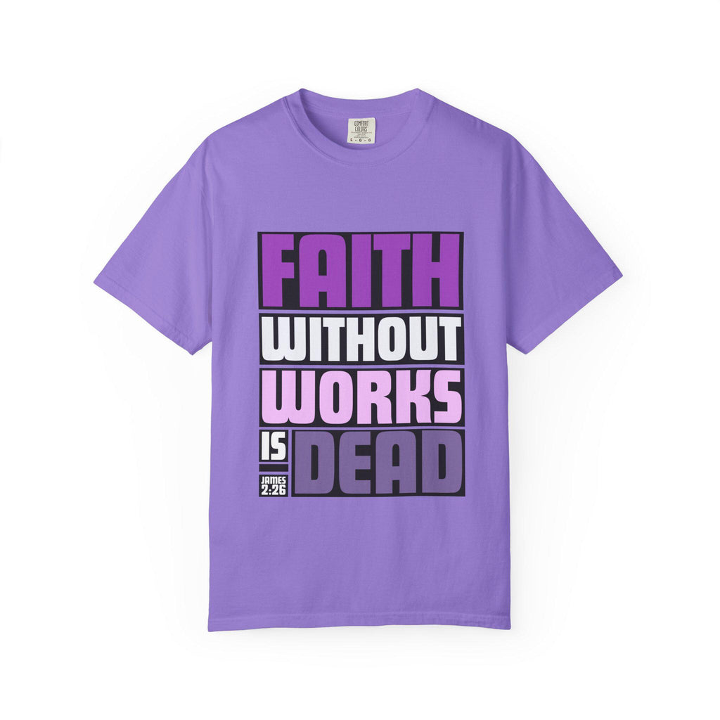 Faith Without Works T-Shirt: Christian Unisex Garment-Dyed Tee