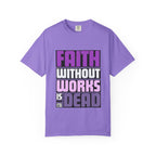 Faith Without Works T-Shirt: Christian Unisex Garment-Dyed Tee